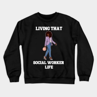 Black Social Worker Living That Social Worker Life Crewneck Sweatshirt